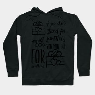 If you don't stand for something you will fall for anything Hoodie